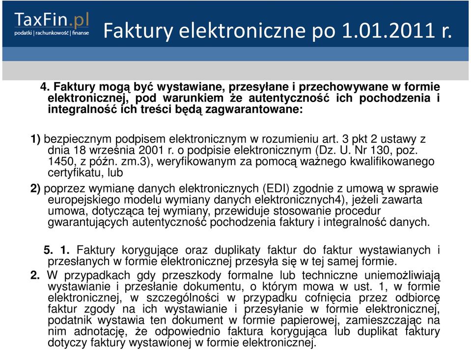 3), weryfikowanym za pomocą ważnego kwalifikowanego certyfikatu, lub 2) poprzez wymianę danych elektronicznych (EDI) zgodnie z umową w sprawie europejskiego modelu wymiany danych elektronicznych4),