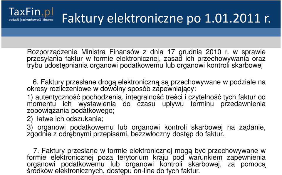 momentu ich wystawienia do czasu upływu terminu przedawnienia zobowiązania podatkowego; 2) łatwe ich odszukanie; 3) organowi podatkowemu lub organowi kontroli skarbowej na żądanie, zgodnie z