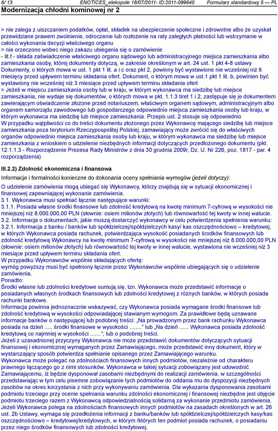 f - składa zaświadcze właściwego organu sądowego lub administracyjnego miejsca zamieszkania albo zamieszkania osoby, której dokumenty dotyczą, w zakresie określonym w art. 24 ust.