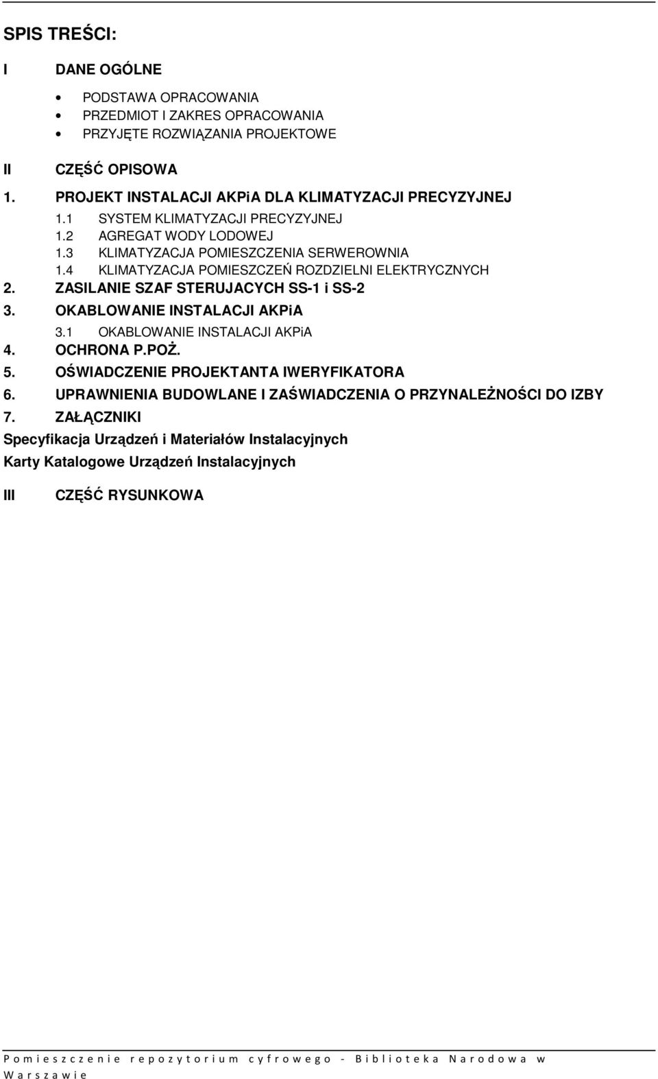 4 KLIMATYZACJA POMIESZCZEŃ ROZDZIELNI ELEKTRYCZNYCH 2. ZASILANIE SZAF STERUJACYCH SS-1 i SS-2 3. OKABLOWANIE INSTALACJI AKPiA 3.1 OKABLOWANIE INSTALACJI AKPiA 4. OCHRONA P.