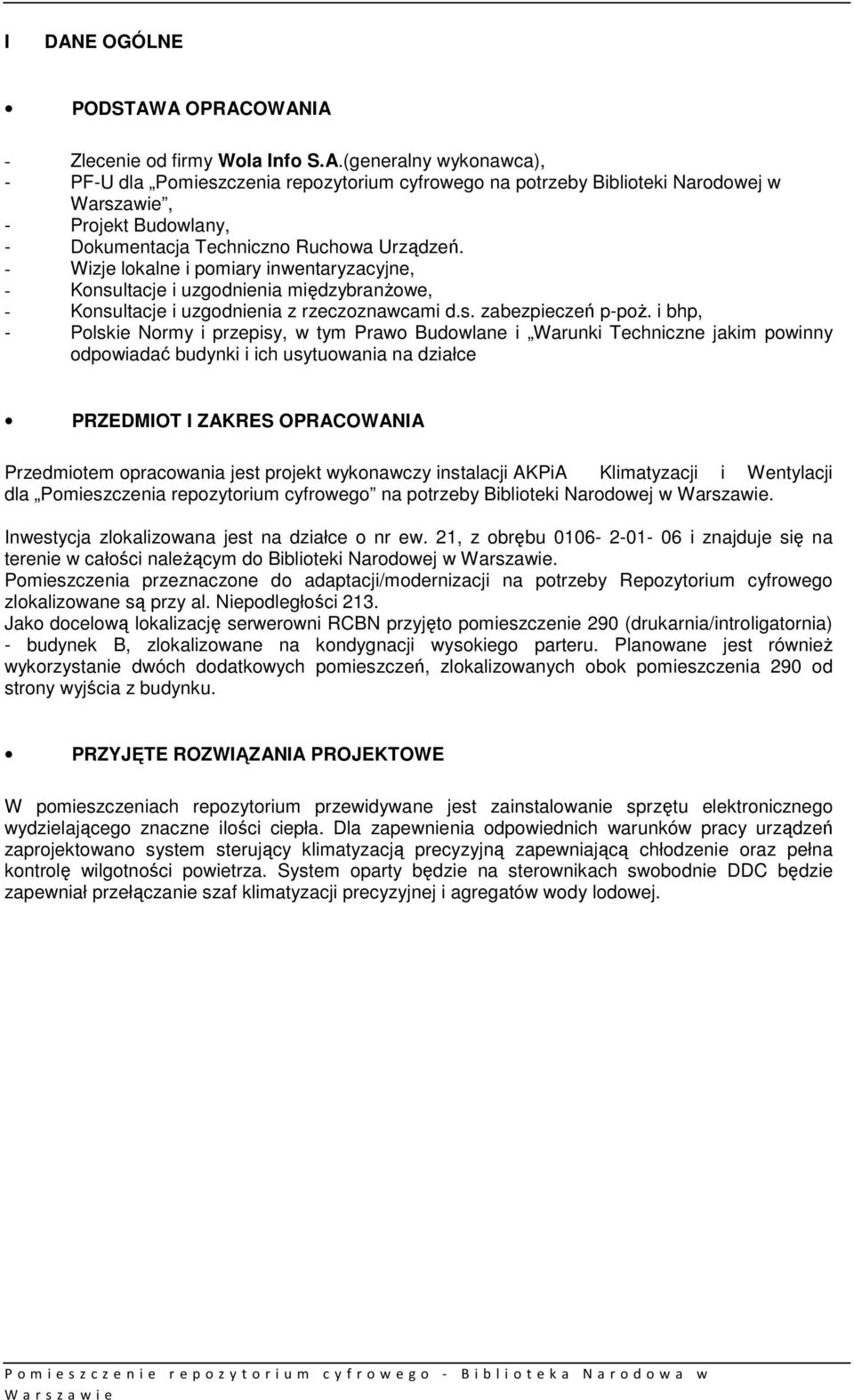 i bhp, - Polskie Normy i przepisy, w tym Prawo Budowlane i Warunki Techniczne jakim powinny odpowiadać budynki i ich usytuowania na działce PRZEDMIOT I ZAKRES OPRACOWANIA Przedmiotem opracowania jest