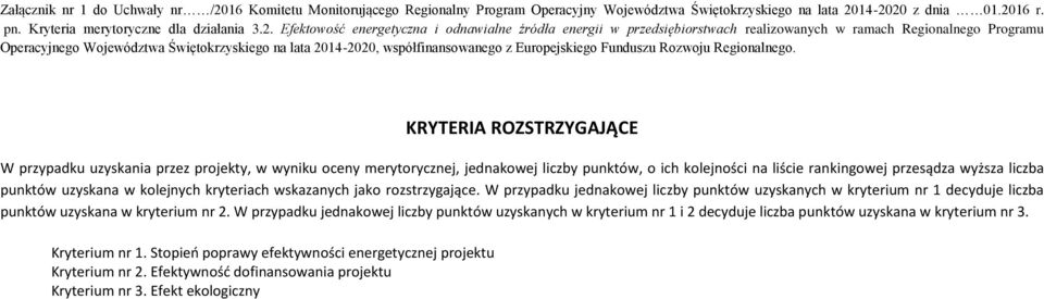 W przypadku jednakowej liczby punktów uzyskanych w kryterium nr 1 decyduje liczba punktów uzyskana w kryterium nr 2.