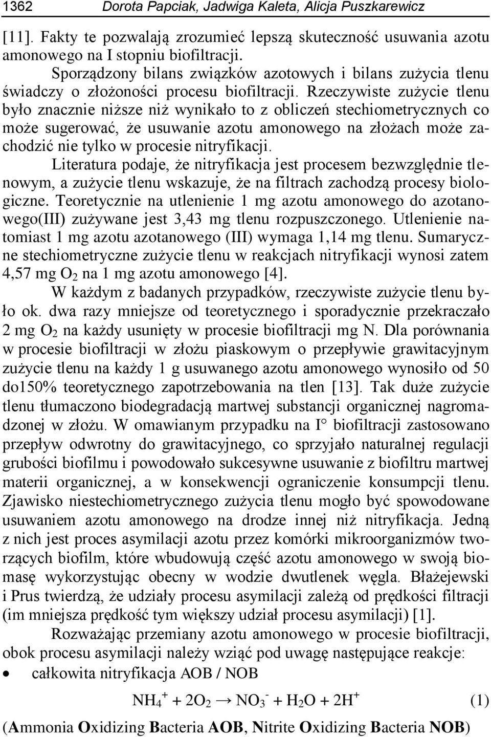 Rzeczywiste zużycie tlenu było znacznie niższe niż wynikało to z obliczeń stechiometrycznych co może sugerować, że usuwanie azotu amonowego na złożach może zachodzić nie tylko w procesie nitryfikacji.