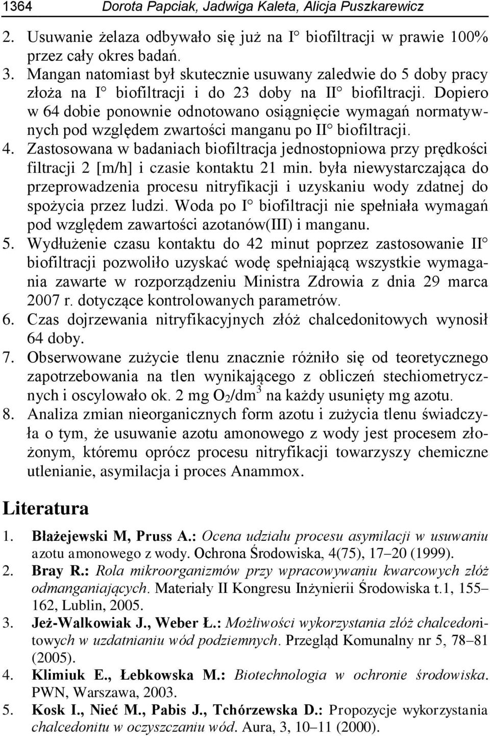 Dopiero w 64 dobie ponownie odnotowano osiągnięcie wymagań normatywnych pod względem zwartości manganu po II biofiltracji. 4.