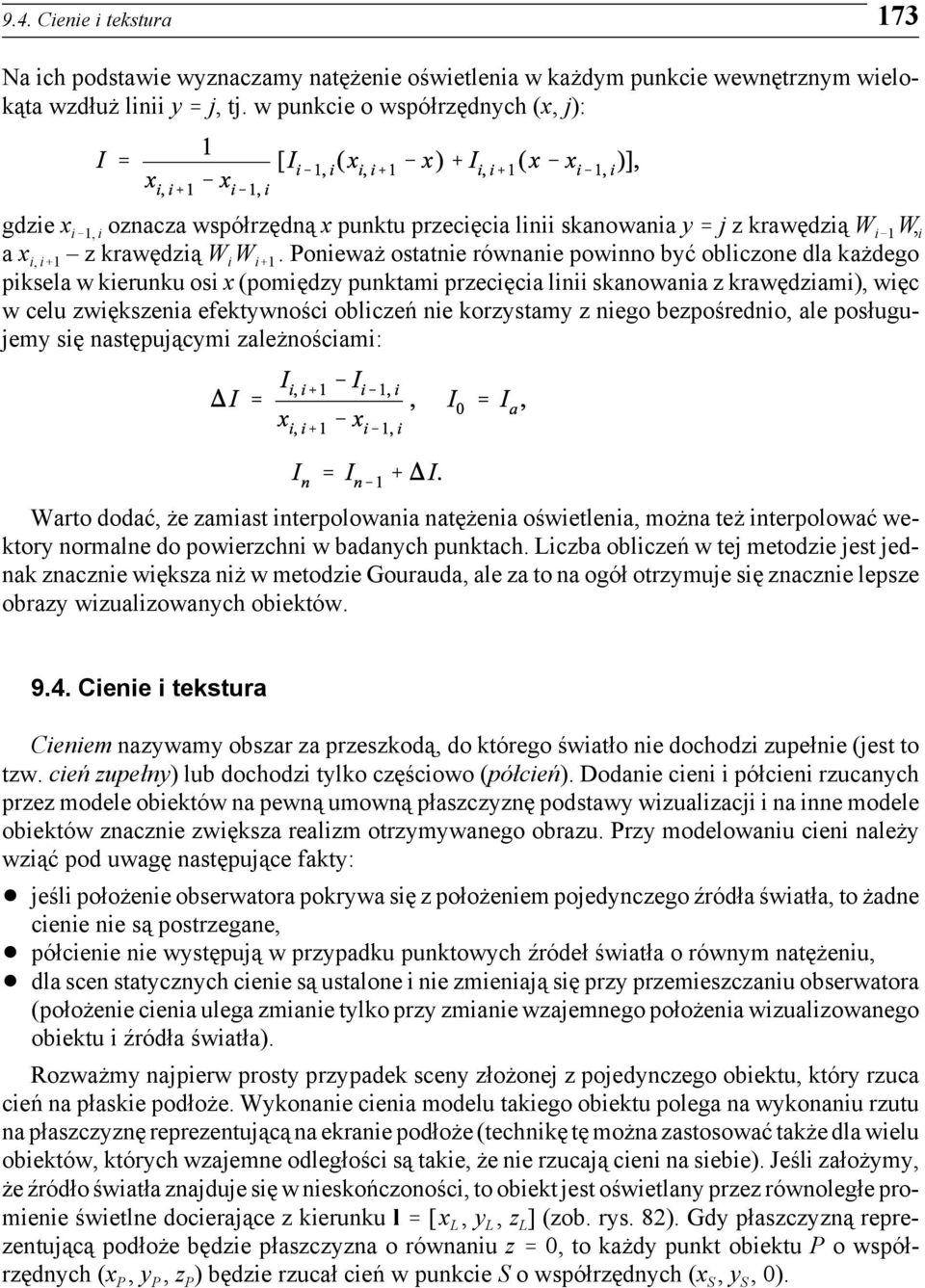 Ponieważ ostatnie równanie powinno być obliczone dla każdego piksela w kierunku osi x (pomiędzy punktami przecięcia linii skanowania z krawędziami), więc w celu zwiększenia efektywności obliczeń nie