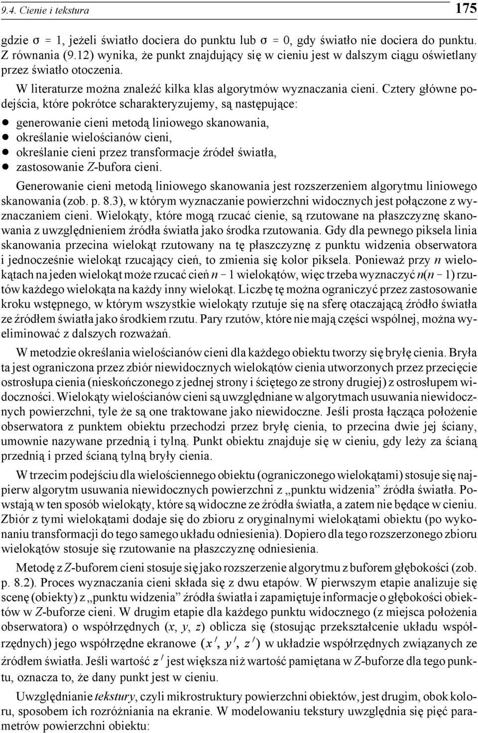 Cztery główne podejścia, które pokrótce scharakteryzujemy, są następujące:! generowanie cieni metodą liniowego skanowania,! określanie wielościanów cieni,!