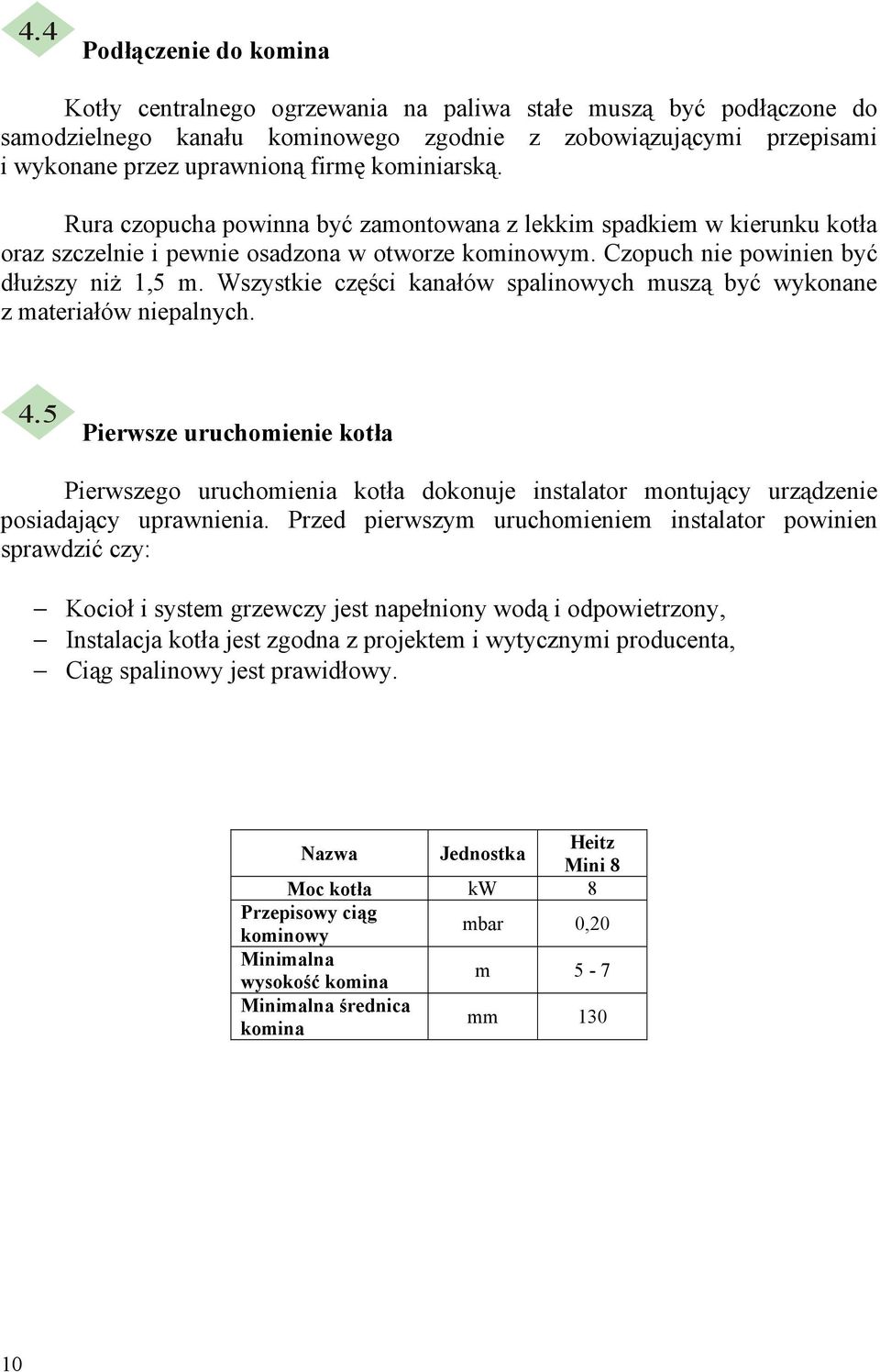 Wszystkie części kanałów spalinowych muszą być wykonane z materiałów niepalnych. 4.