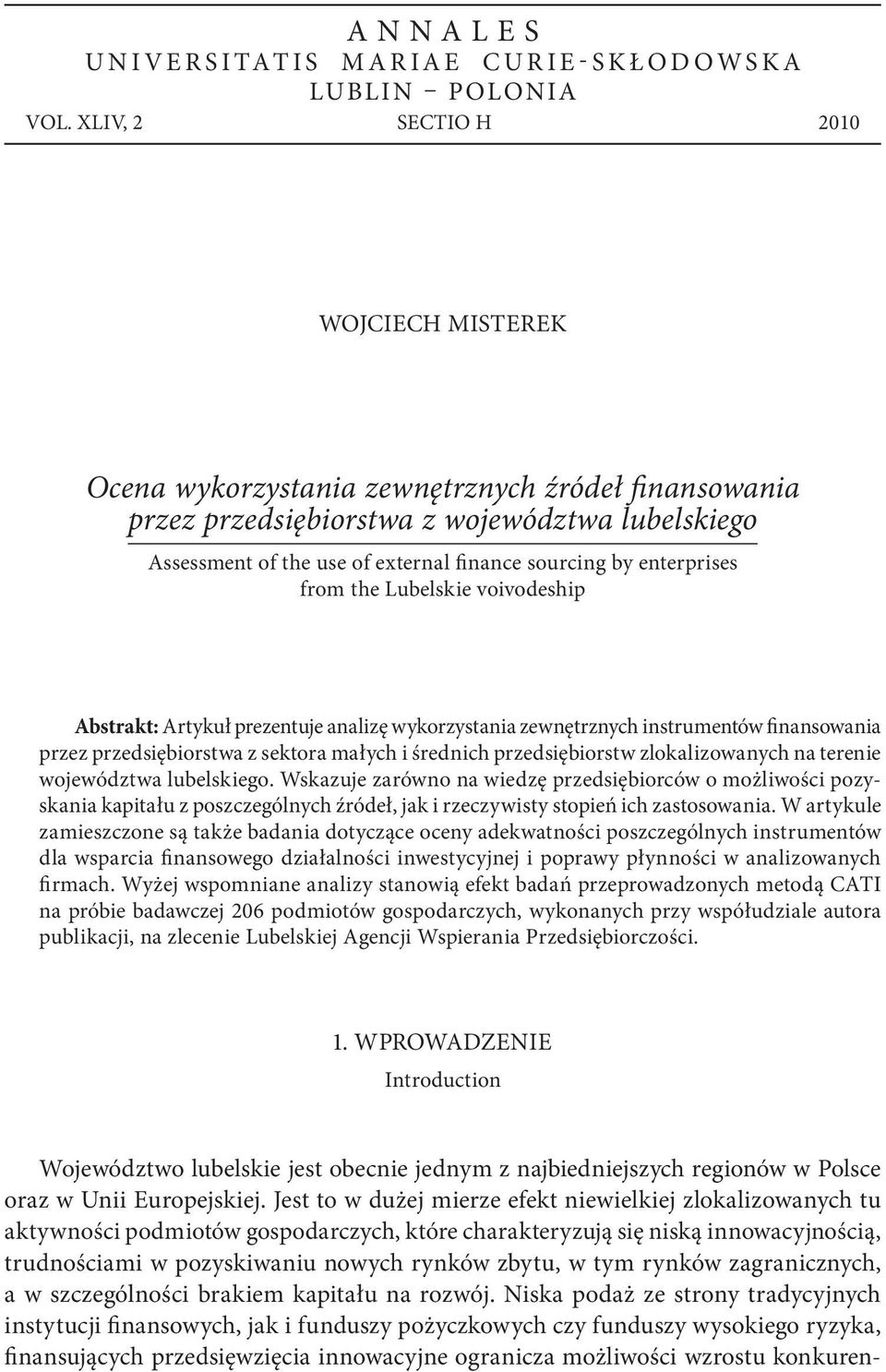 enterprises from the Lubelskie voivodeship Abstrakt: Artykuł prezentuje analizę wykorzystania zewnętrznych instrumentów finansowania przez przedsiębiorstwa z sektora małych i średnich przedsiębiorstw