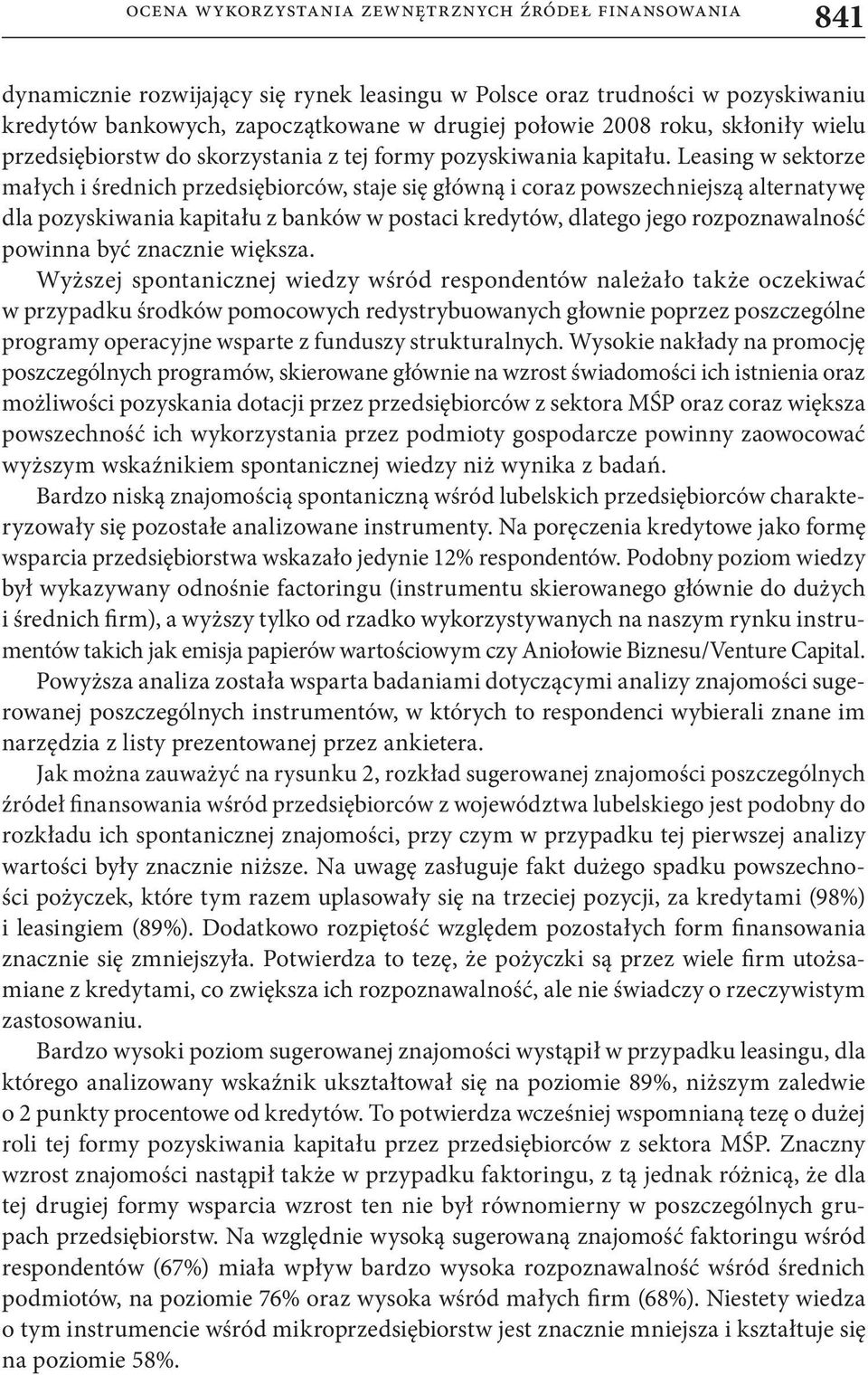 Leasing w sektorze małych i średnich przedsiębiorców, staje się główną i coraz powszechniejszą alternatywę dla pozyskiwania kapitału z banków w postaci kredytów, dlatego jego rozpoznawalność powinna