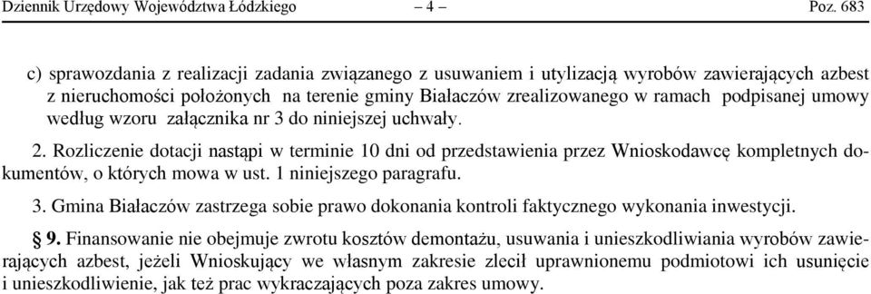 umowy według wzoru załącznika nr 3 do niniejszej uchwały. 2. Rozliczenie dotacji nastąpi w terminie 10 dni od przedstawienia przez Wnioskodawcę kompletnych dokumentów, o których mowa w ust.