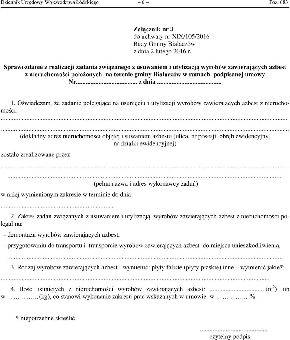 terenie gminy Białaczów w ramach podpisanej umowy Nr... z dnia... 1. Oświadczam, że zadanie polegające na usunięciu i utylizacji wyrobów zawierających azbest z nieruchomości:.