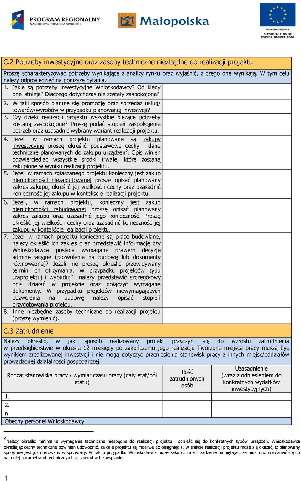 W jaki sposób planuje się promocję oraz sprzedaż usług/ towarów/wyrobów w przypadku planowanej inwestycji? 3. Czy dzięki realizacji projektu wszystkie bieżące potrzeby zostaną zaspokojone?