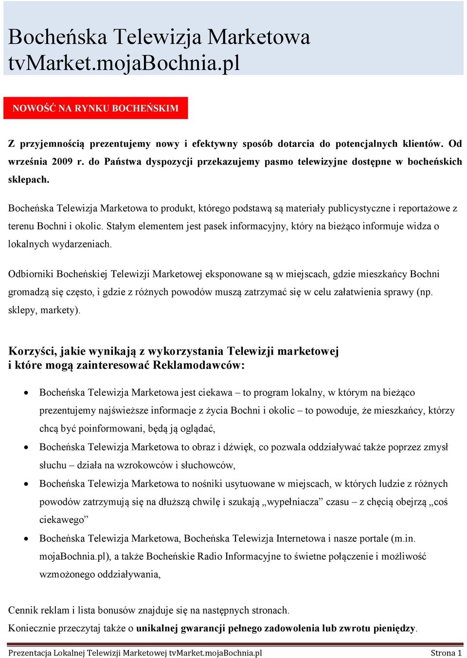 Bocheńska Telewizja Marketowa to produkt, którego podstawą są materiały publicystyczne i reportażowe z terenu Bochni i okolic.