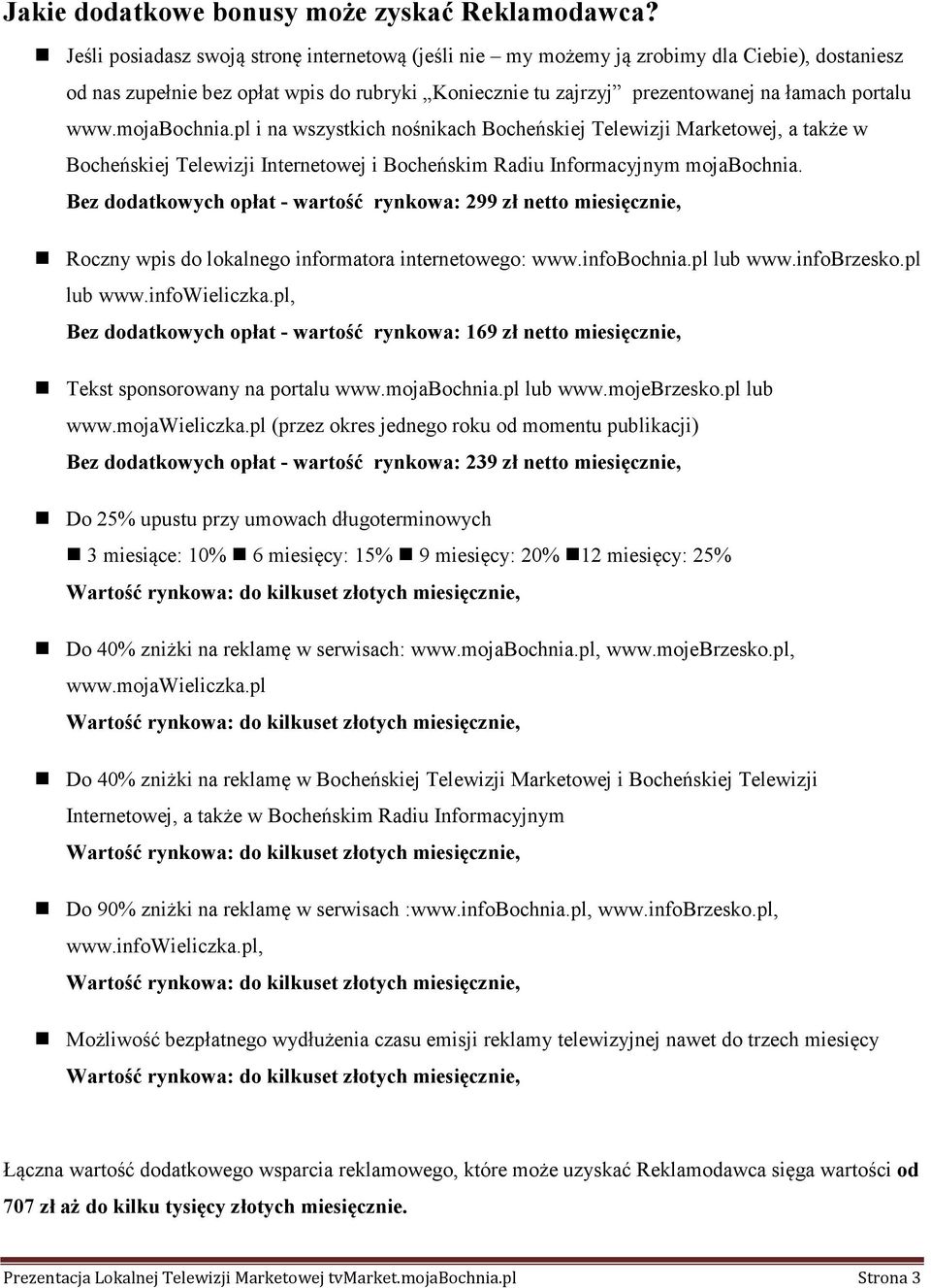 mojabochnia.pl i na wszystkich nośnikach Bocheńskiej Telewizji Marketowej, a także w Bocheńskiej Telewizji Internetowej i Bocheńskim Radiu Informacyjnym mojabochnia.