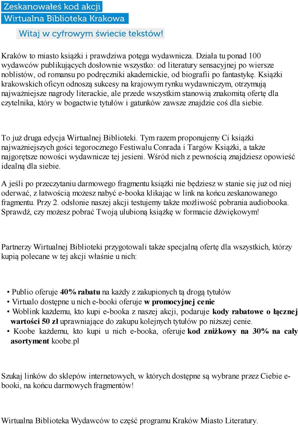 Książki krakowskich oficyn odnoszą sukcesy na krajowym rynku wydawniczym, otrzymują najważniejsze nagrody literackie, ale przede wszystkim stanowią znakomitą ofertę dla czytelnika, który w bogactwie