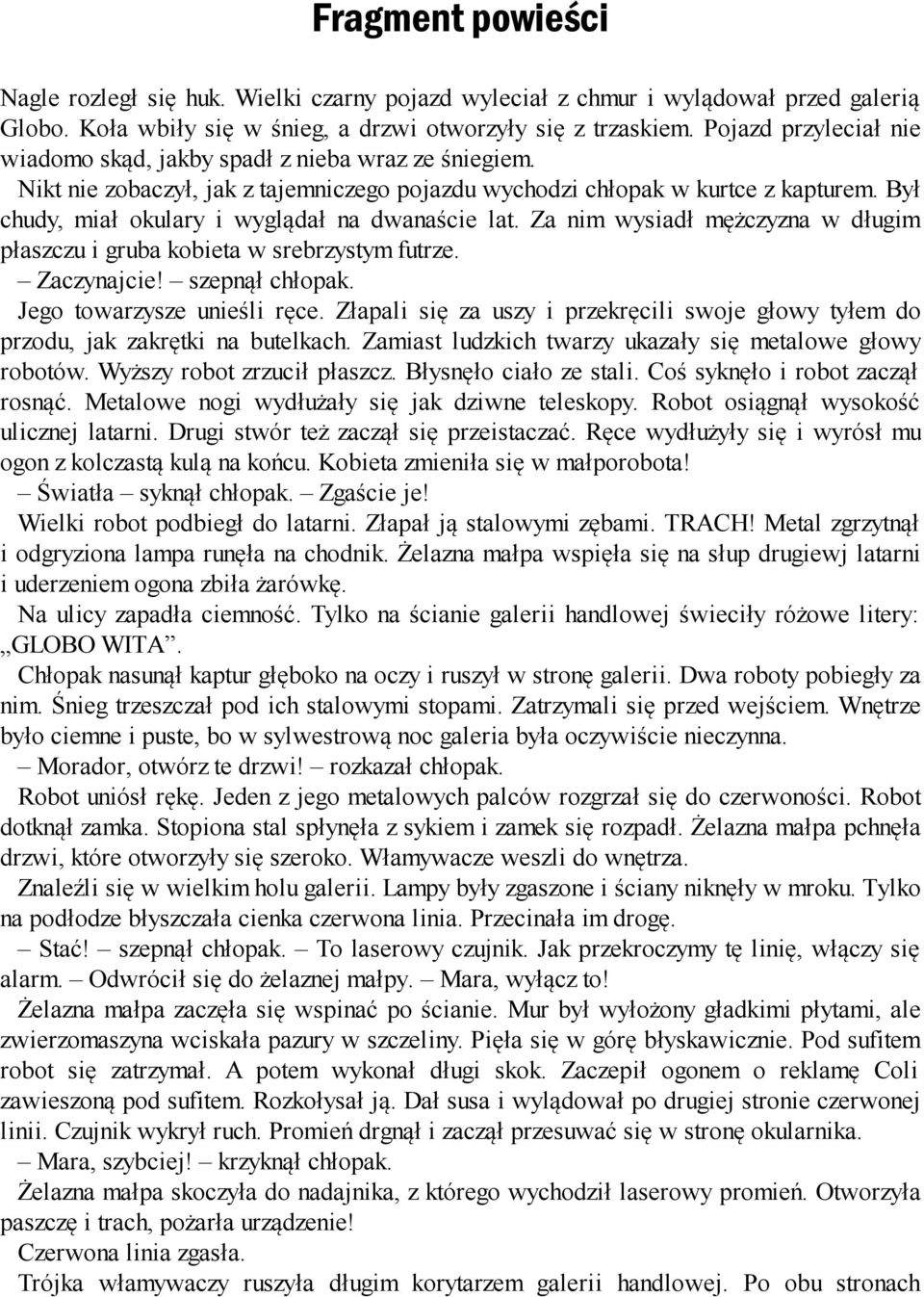 Był chudy, miał okulary i wyglądał na dwanaście lat. Za nim wysiadł mężczyzna w długim płaszczu i gruba kobieta w srebrzystym futrze. Zaczynajcie! szepnął chłopak. Jego towarzysze unieśli ręce.