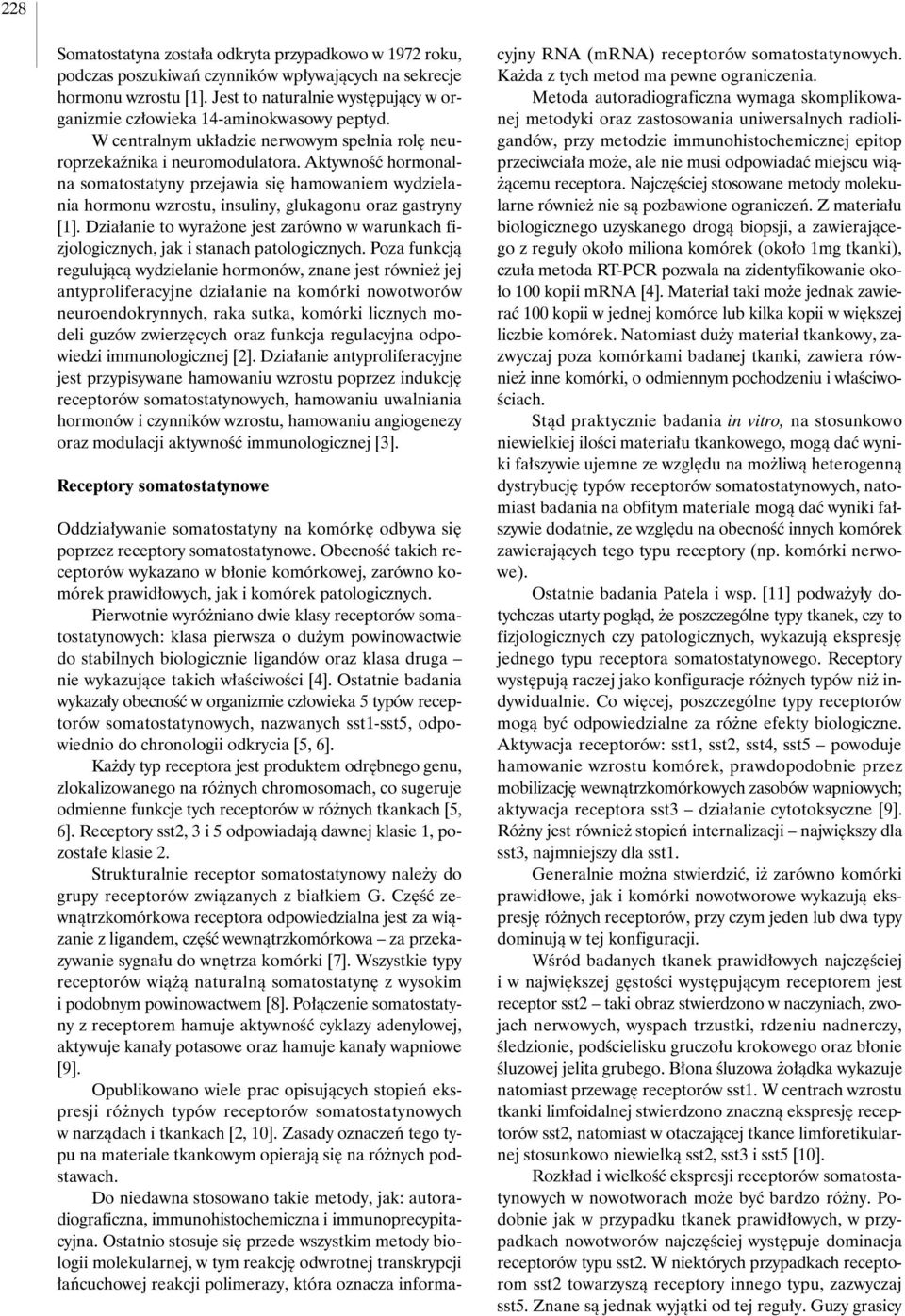 AktywnoÊç hormonalna somatostatyny przejawia si hamowaniem wydzielania hormonu wzrostu, insuliny, glukagonu oraz gastryny [1].