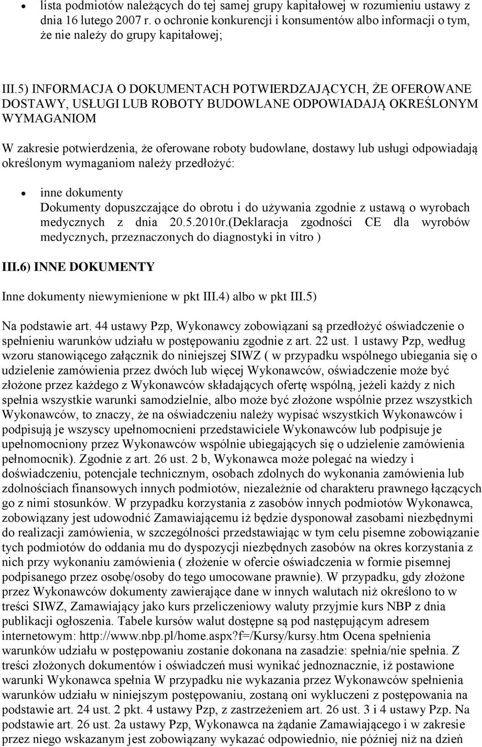 5) INFORMACJA O DOKUMENTACH POTWIERDZAJĄCYCH, ŻE OFEROWANE DOSTAWY, USŁUGI LUB ROBOTY BUDOWLANE ODPOWIADAJĄ OKREŚLONYM WYMAGANIOM W zakresie potwierdzenia, że oferowane roboty budowlane, dostawy lub