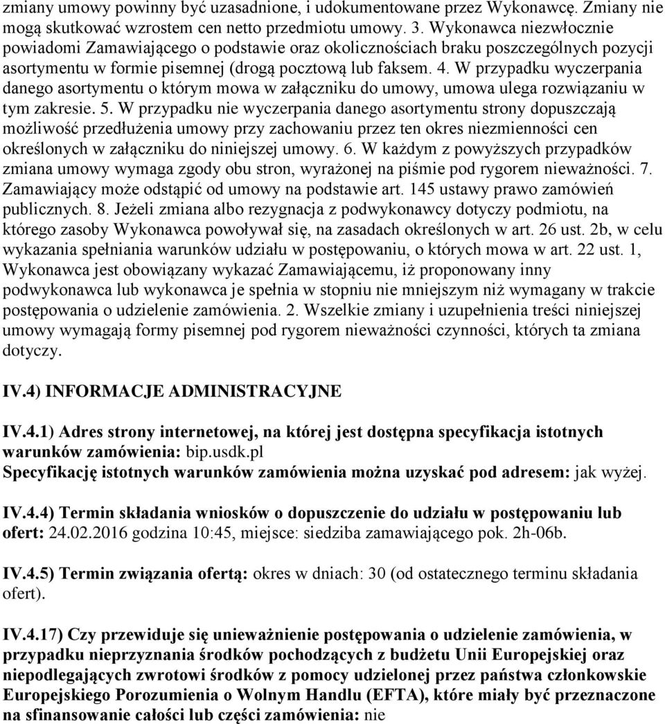 W przypadku wyczerpania danego asortymentu o którym mowa w załączniku do umowy, umowa ulega rozwiązaniu w tym zakresie. 5.