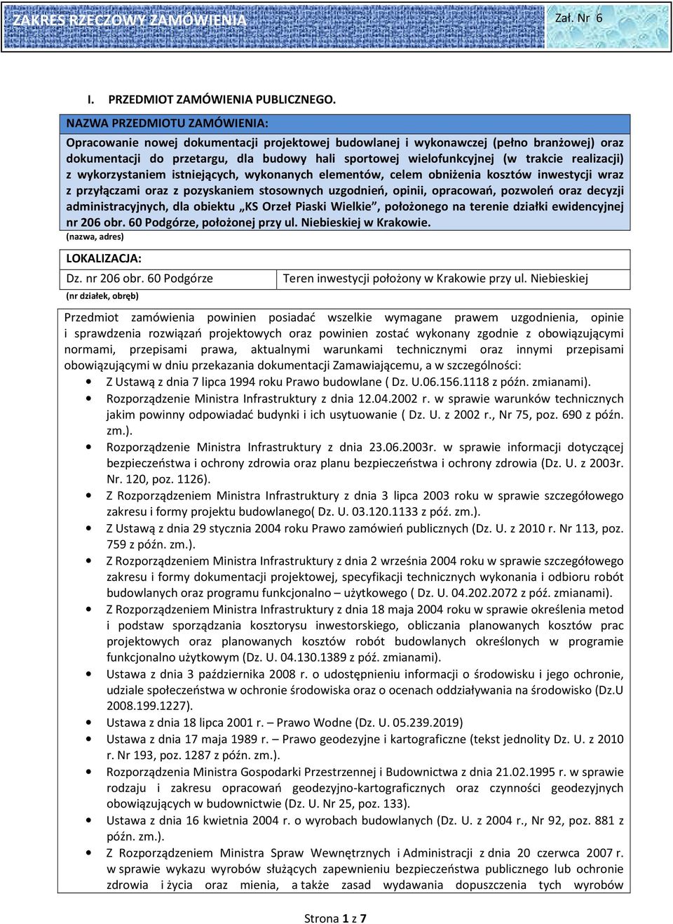 realizacji) z wykorzystaniem istniejących, wykonanych elementów, celem obniżenia kosztów inwestycji wraz z przyłączami oraz z pozyskaniem stosownych uzgodnień, opinii, opracowań, pozwoleń oraz