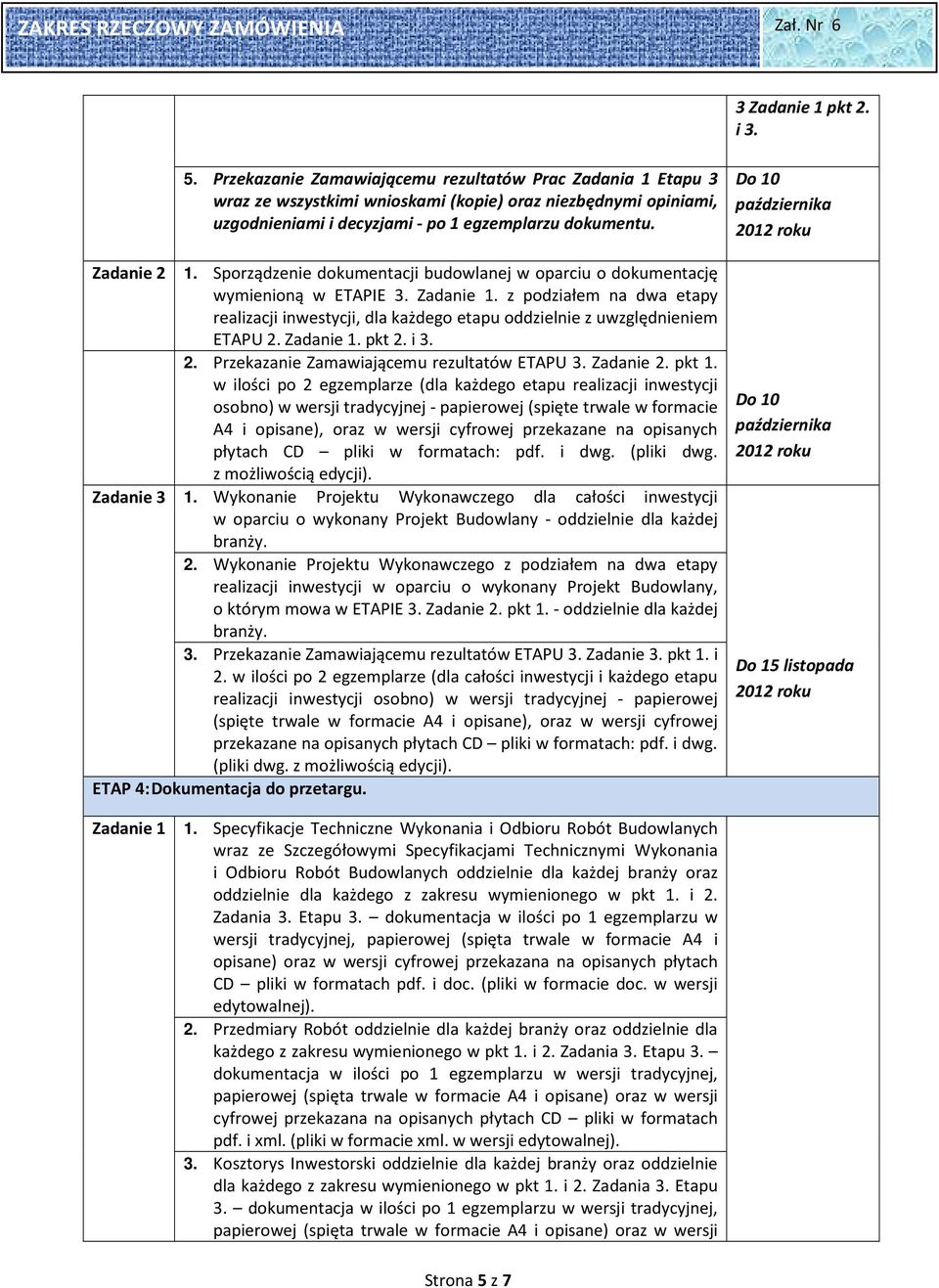 Sporządzenie dokumentacji budowlanej w oparciu o dokumentację wymienioną w ETAPIE 3. Zadanie 1. z podziałem na dwa etapy realizacji inwestycji, dla każdego etapu oddzielnie z uwzględnieniem ETAPU 2.