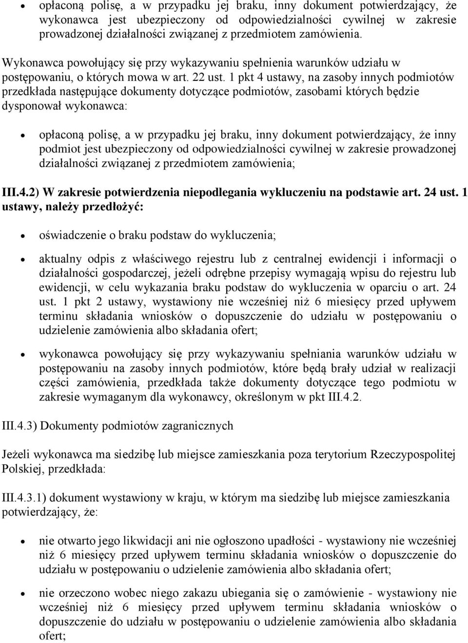 1 pkt 4 ustawy, na zasoby innych podmiotów przedkłada następujące dokumenty dotyczące podmiotów, zasobami których będzie dysponował wykonawca: opłaconą polisę, a w przypadku jej braku, inny dokument