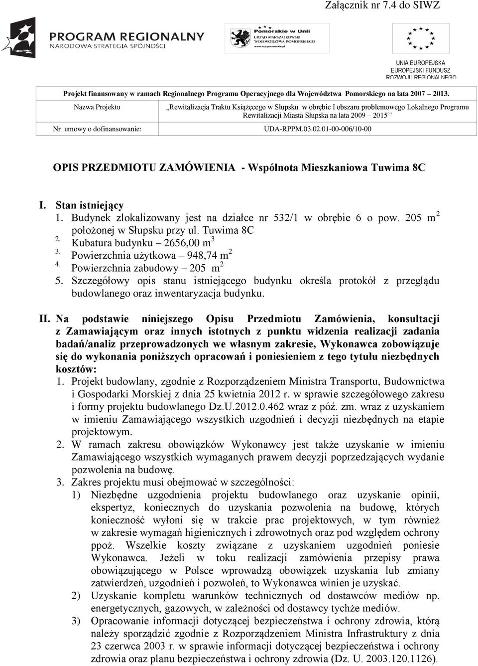 01-00-006/10-00 UNIA EUROPEJSKA EUROPEJSKI FUNDUSZ ROZWOJU REGIONALNEGO OPIS PRZEDMIOTU ZAMÓWIENIA - Wspólnota Mieszkaniowa Tuwima 8C I. Stan istniejący 1.