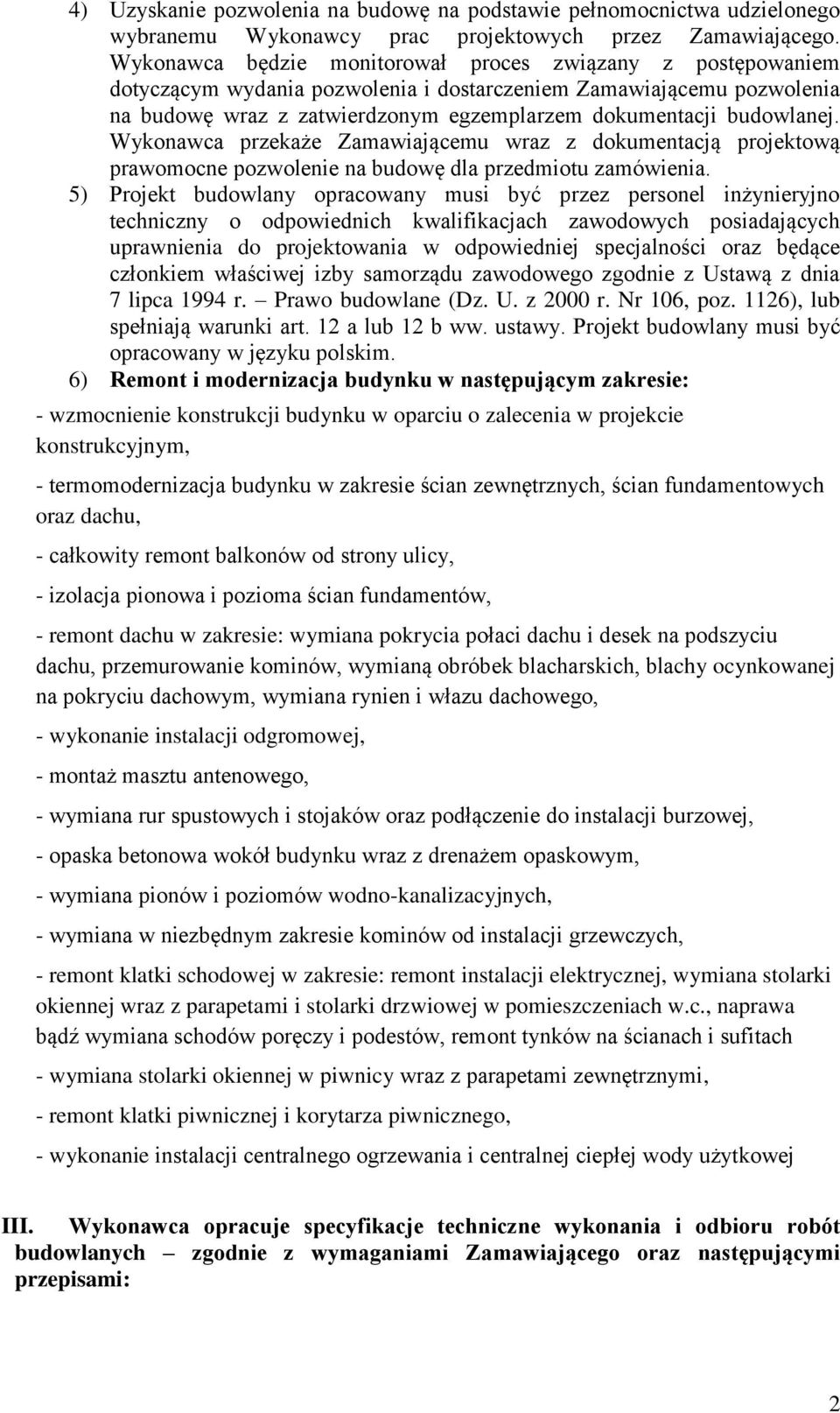 Wykonawca przekaże Zamawiającemu wraz z dokumentacją projektową prawomocne pozwolenie na budowę dla przedmiotu zamówienia.