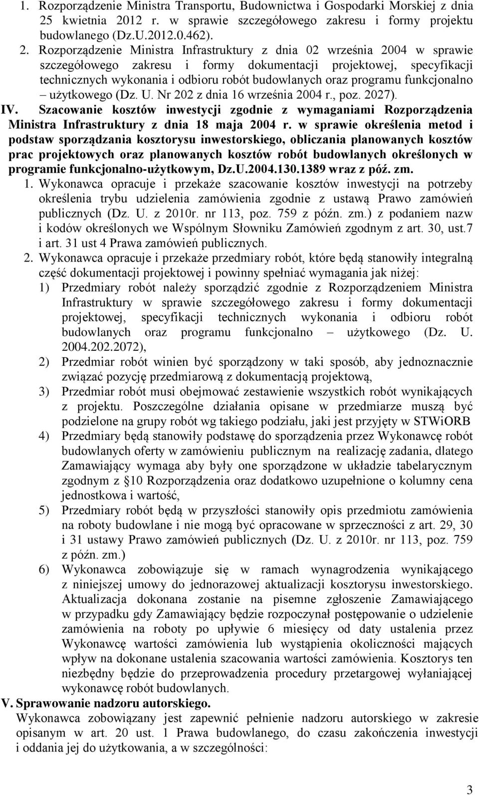 12 r. w sprawie szczegółowego zakresu i formy projektu budowlanego (Dz.U.2012.0.462). 2.