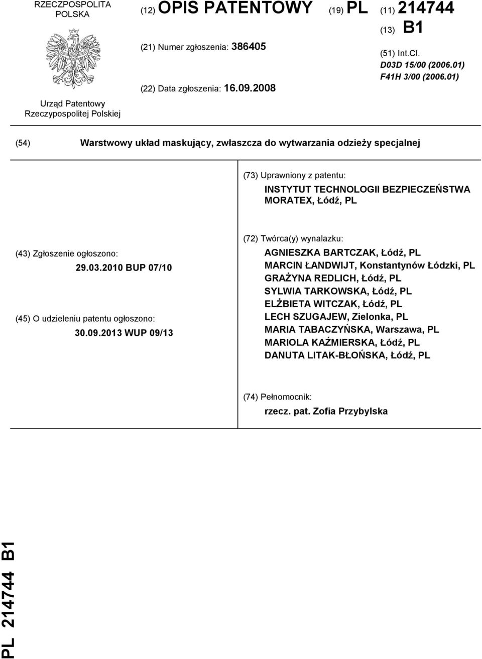 01) (54) Warstwowy układ maskujący, zwłaszcza do wytwarzania odzieży specjalnej (73) Uprawniony z patentu: INSTYTUT TECHNOLOGII BEZPIECZEŃSTWA MORATEX, Łódź, PL (43) Zgłoszenie ogłoszono: 29.03.