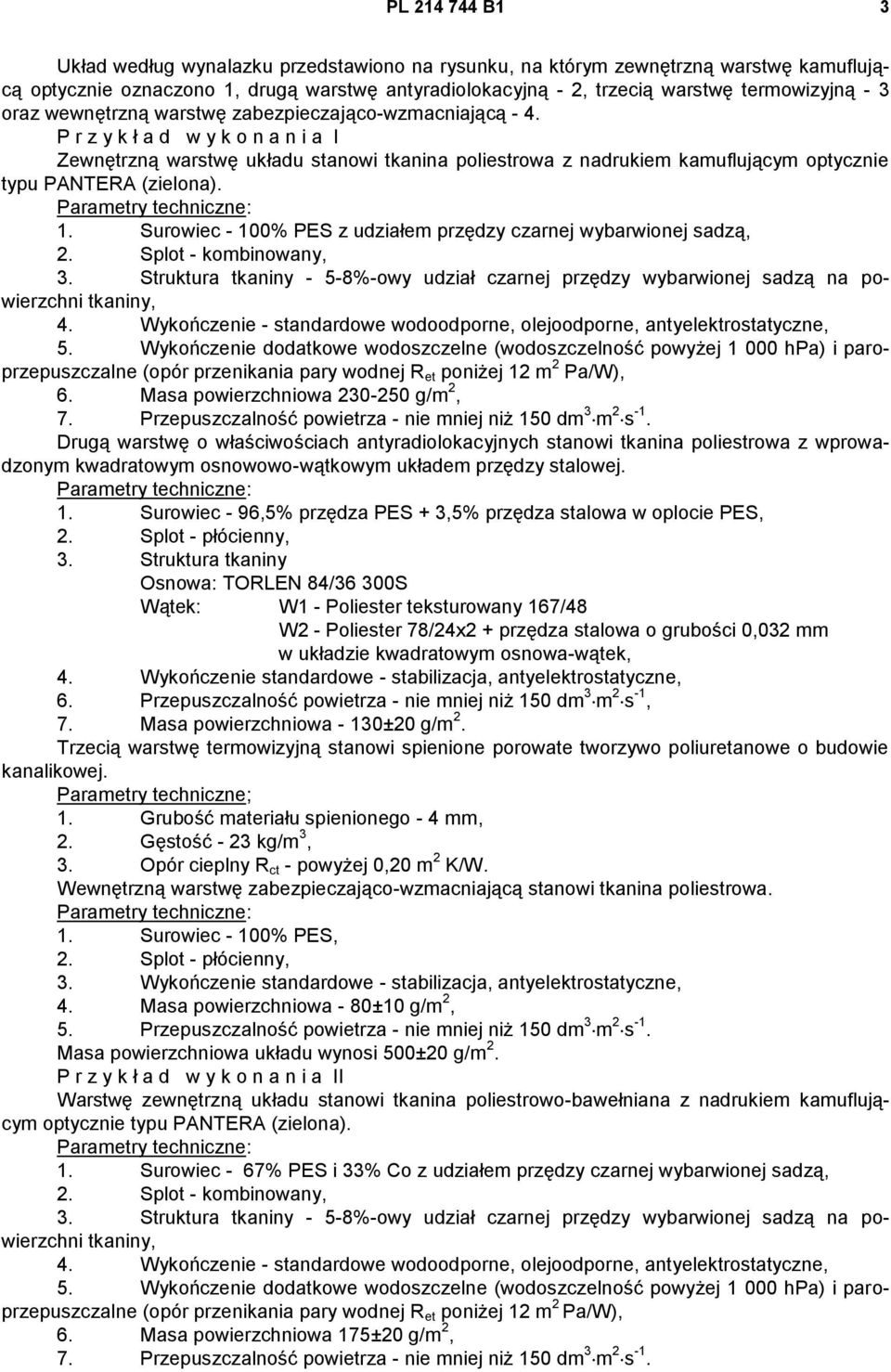 P r z y k ł a d w y k o n a n i a I Zewnętrzną warstwę układu stanowi tkanina poliestrowa z nadrukiem kamuflującym optycznie typu PANTERA (zielona). 1.