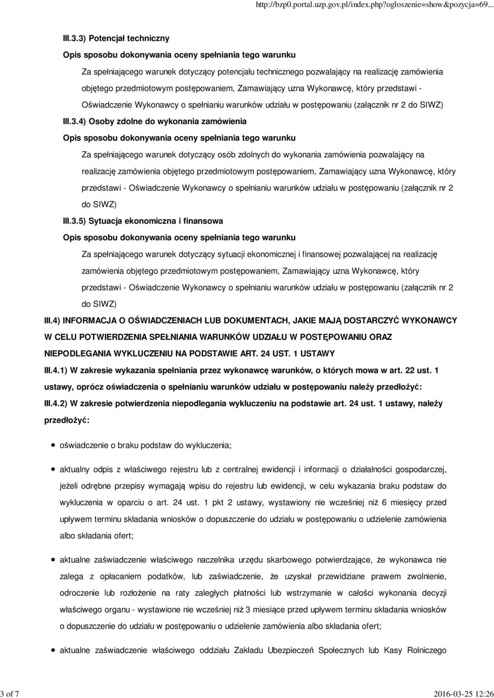 4) Osoby zdolne do wykonania zamówienia Za spełniającego warunek dotyczący osób zdolnych do wykonania zamówienia pozwalający na realizację zamówienia objętego przedmiotowym postępowaniem, Zamawiający