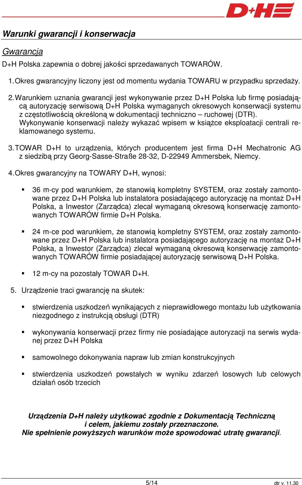 dokumentacji techniczno ruchowej (DTR). Wykonywanie konserwacji naleŝy wykazać wpisem w ksiąŝce eksploatacji centrali reklamowanego systemu. 3.