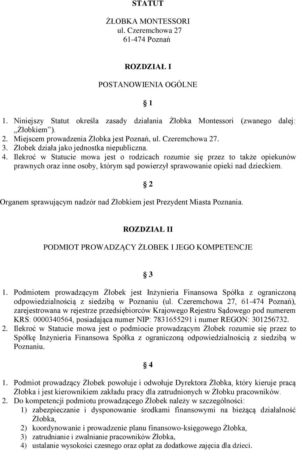 Ilekroć w Statucie mowa jest o rodzicach rozumie się przez to także opiekunów prawnych oraz inne osoby, którym sąd powierzył sprawowanie opieki nad dzieckiem.