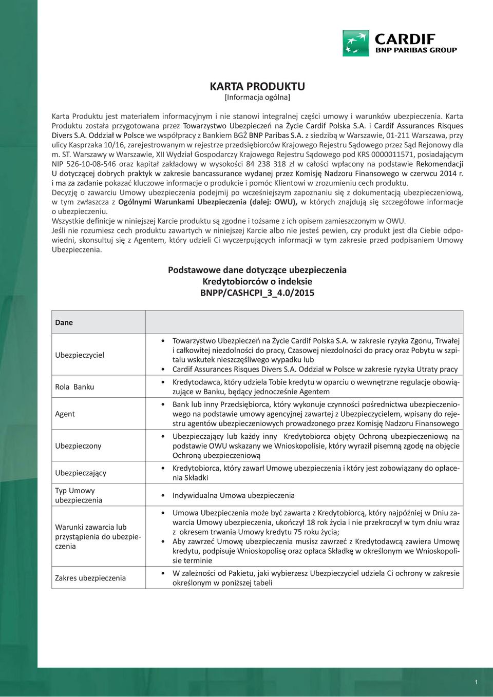 i Cardif Assurances Risques Divers S.A. Oddział w Polsce we współpracy z Bankiem BGŻ BNP Paribas S.A. z siedzibą w Warszawie, 01-211 Warszawa, przy ulicy Kasprzaka 10/16, zarejestrowanym w rejestrze przedsiębiorców Krajowego Rejestru Sądowego przez Sąd Rejonowy dla m.