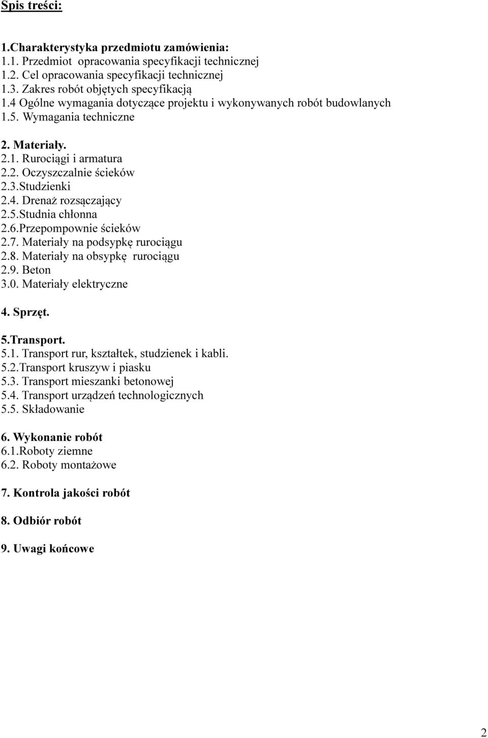 5.Studnia chłonna 2.6.Przepompownie ścieków 2.7. Materiały na podsypkę rurociągu 2.8. Materiały na obsypkę rurociągu 2.9. Beton 3.0. Materiały elektryczne 4. Sprzęt. 5.Transport. 5.1.