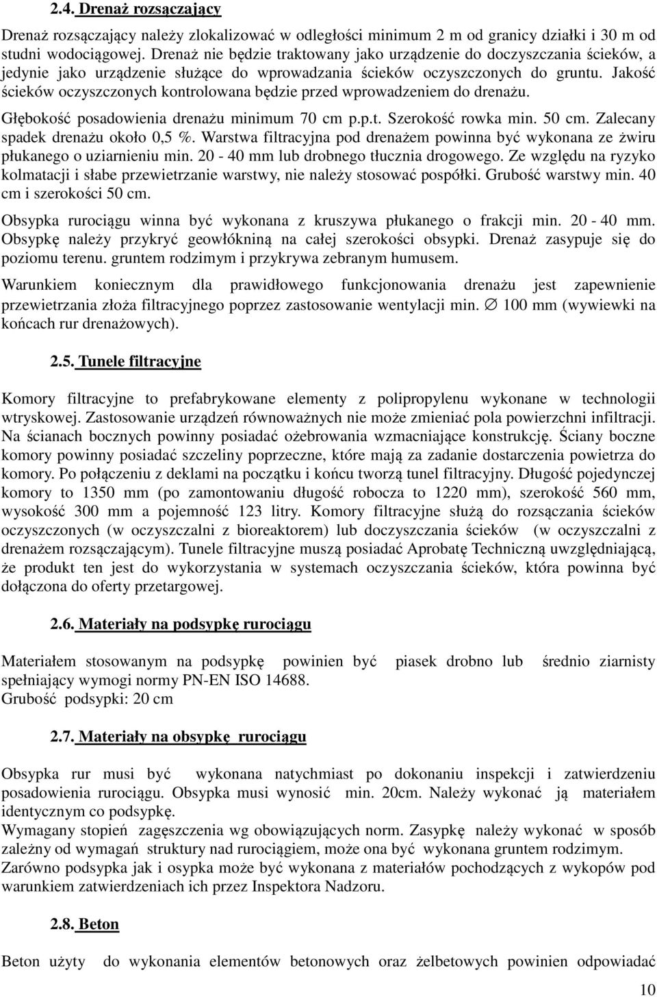 Jakość ścieków oczyszczonych kontrolowana będzie przed wprowadzeniem do drenażu. Głębokość posadowienia drenażu minimum 70 cm p.p.t. Szerokość rowka min. 50 cm. Zalecany spadek drenażu około 0,5 %.