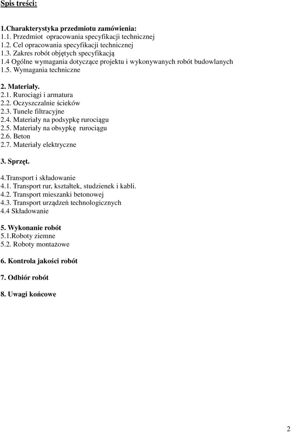 5. Materiały na obsypkę rurociągu 2.6. Beton 2.7. Materiały elektryczne 3. Sprzęt. 4.Transport i składowanie 4.1. Transport rur, kształtek, studzienek i kabli. 4.2. Transport mieszanki betonowej 4.