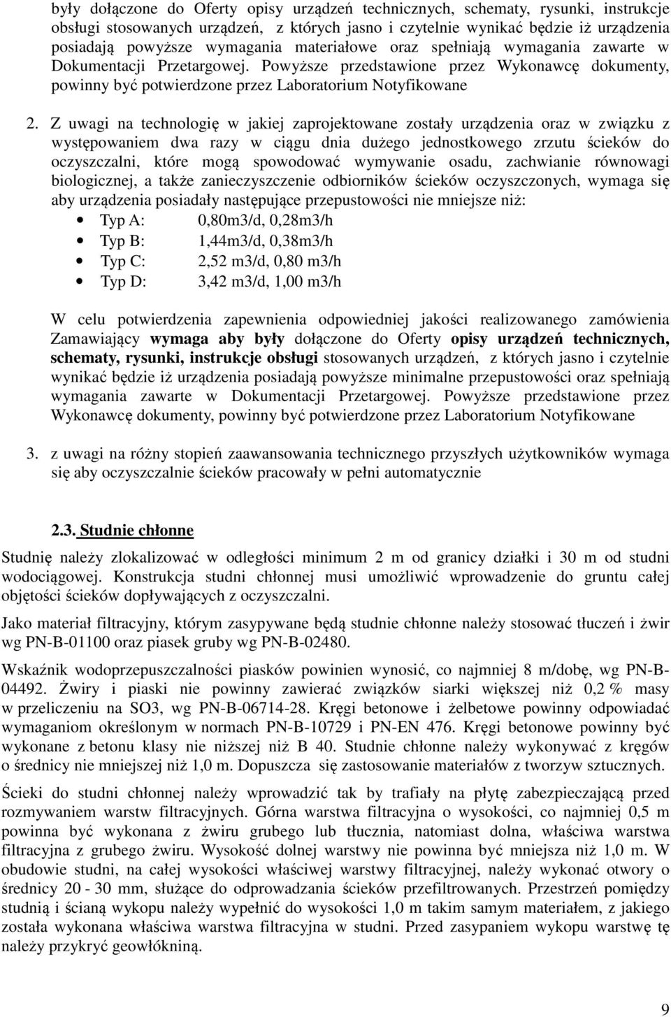 Z uwagi na technologię w jakiej zaprojektowane zostały urządzenia oraz w związku z występowaniem dwa razy w ciągu dnia dużego jednostkowego zrzutu ścieków do oczyszczalni, które mogą spowodować