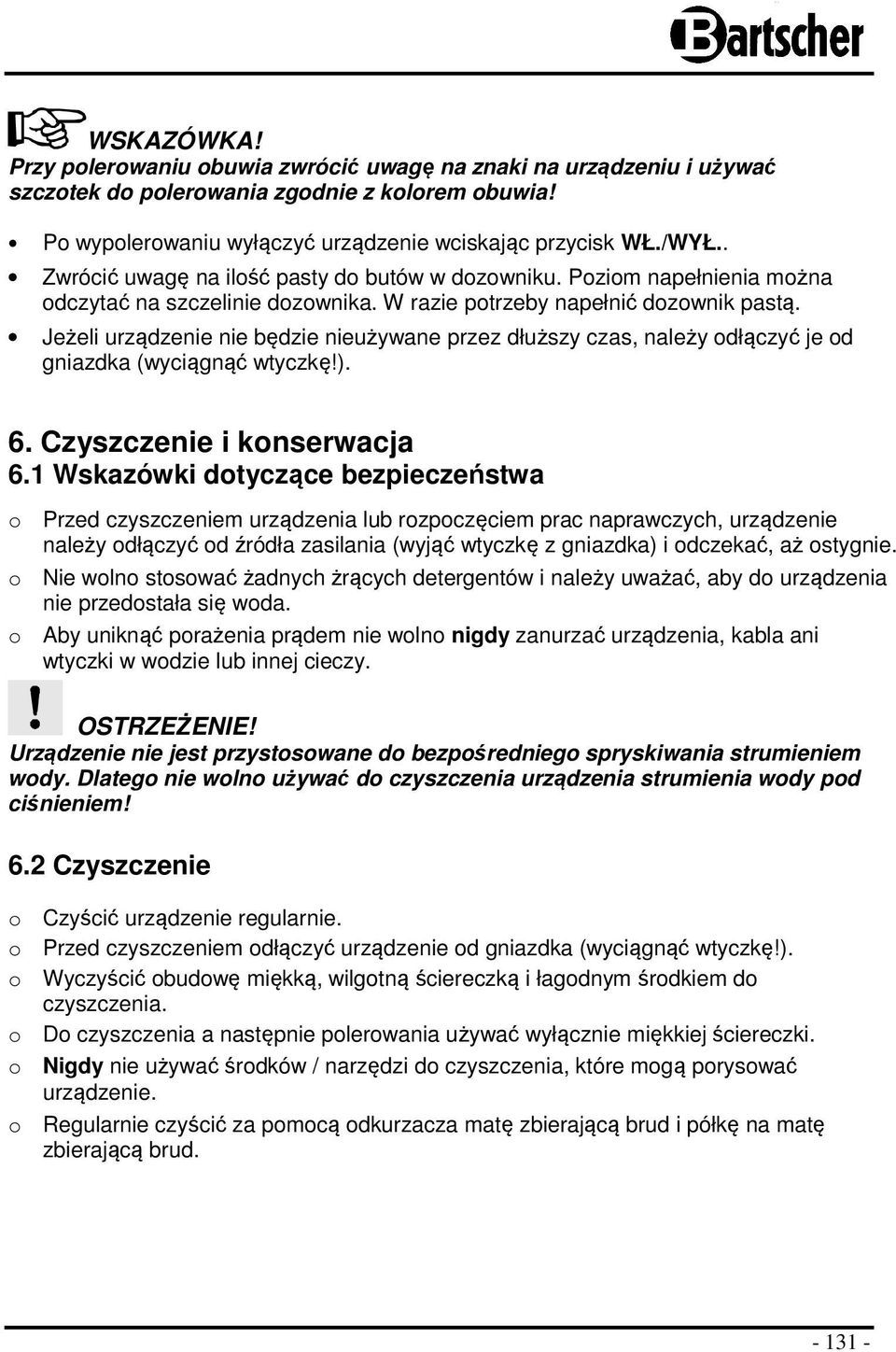 Jeżeli urządzenie nie będzie nieużywane przez dłuższy czas, należy odłączyć je od gniazdka (wyciągnąć wtyczkę!). 6. Czyszczenie i konserwacja 6.