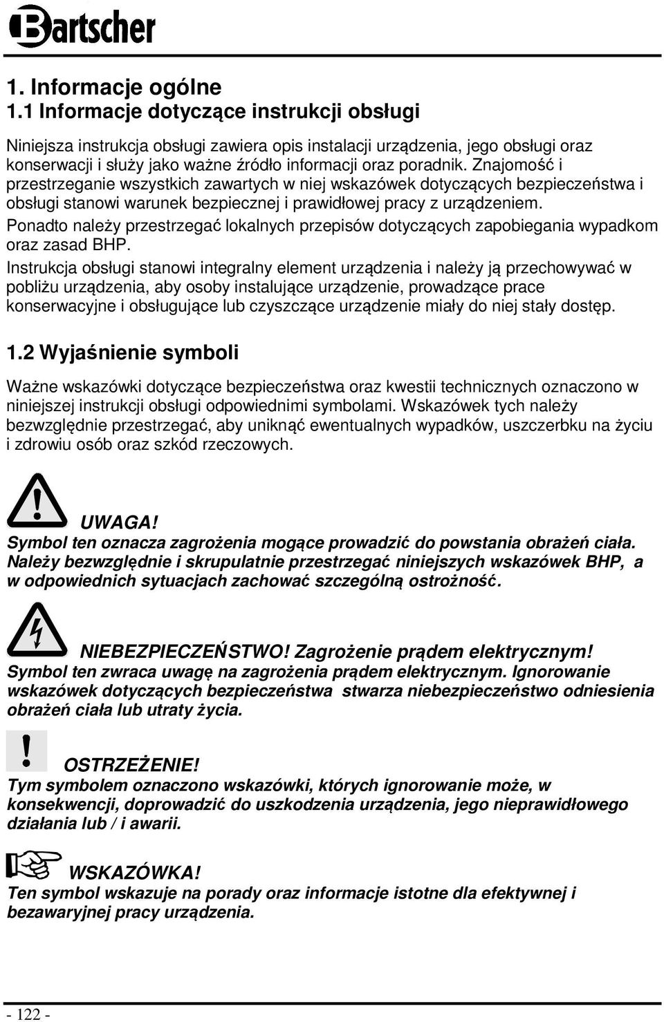 Znajomość i przestrzeganie wszystkich zawartych w niej wskazówek dotyczących bezpieczeństwa i obsługi stanowi warunek bezpiecznej i prawidłowej pracy z urządzeniem.