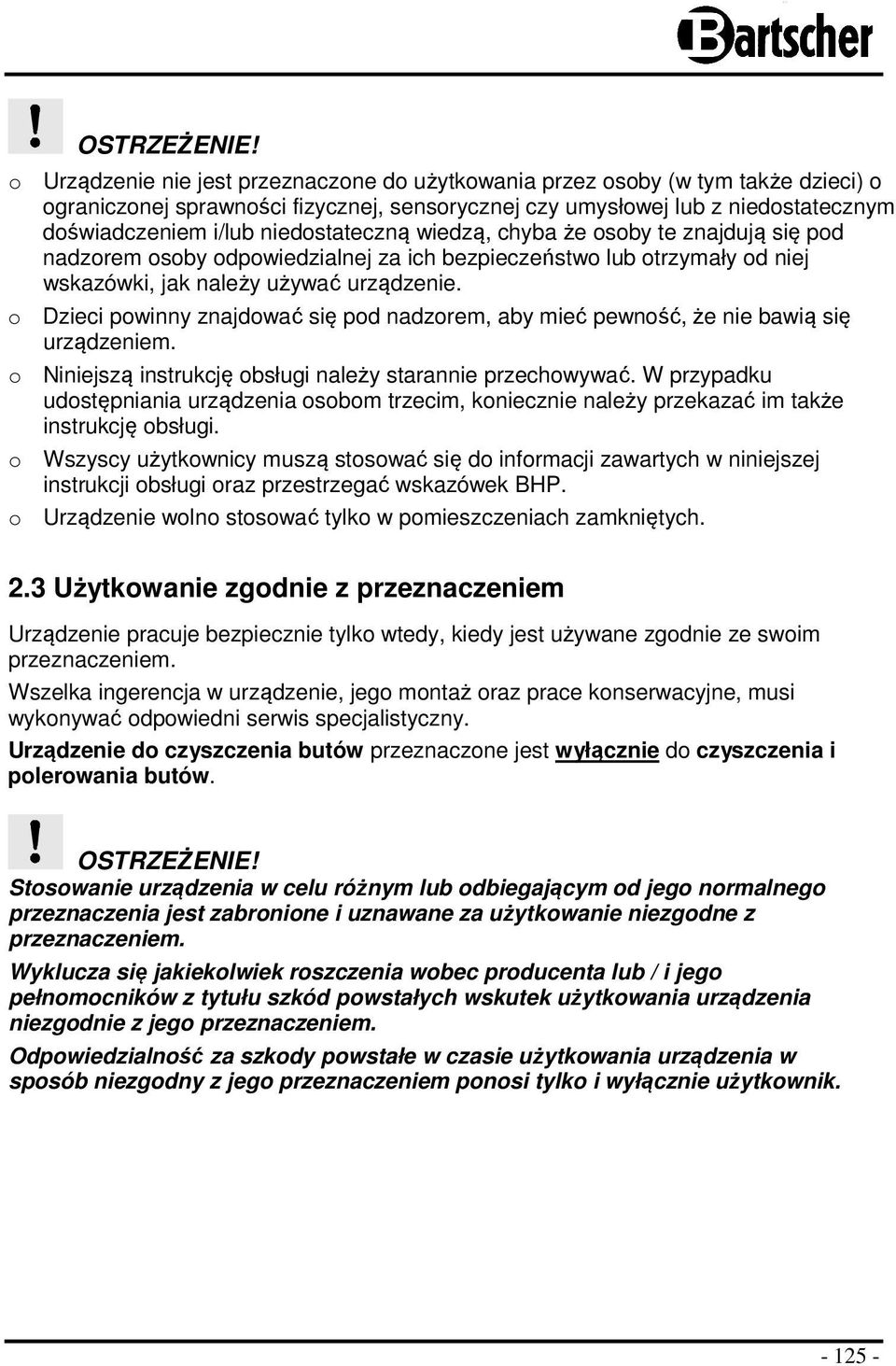 niedostateczną wiedzą, chyba że osoby te znajdują się pod nadzorem osoby odpowiedzialnej za ich bezpieczeństwo lub otrzymały od niej wskazówki, jak należy używać urządzenie.