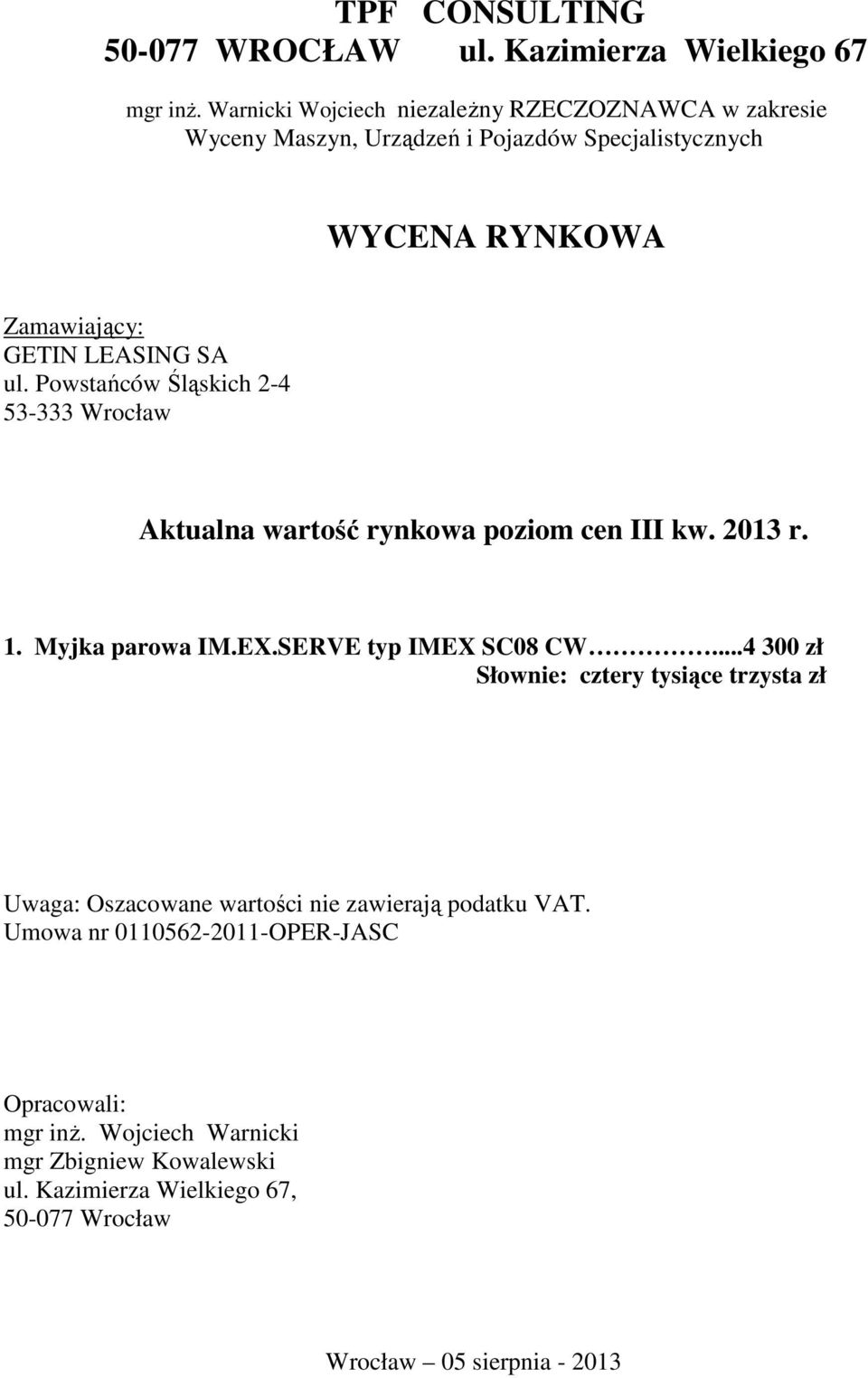 Powstańców Śląskich 2-4 53-333 Wrocław Aktualna wartość rynkowa poziom cen III kw. 2013 r. 1. Myjka parowa IM.EX.SERVE typ IMEX SC08 CW.