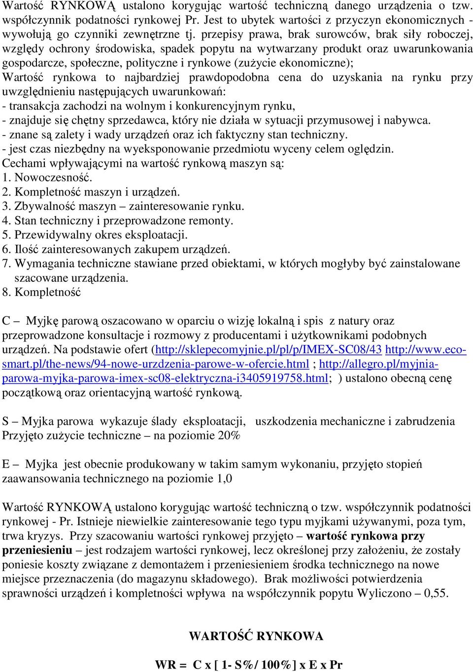 przepisy prawa, brak surowców, brak siły roboczej, względy ochrony środowiska, spadek popytu na wytwarzany produkt oraz uwarunkowania gospodarcze, społeczne, polityczne i rynkowe (zuŝycie