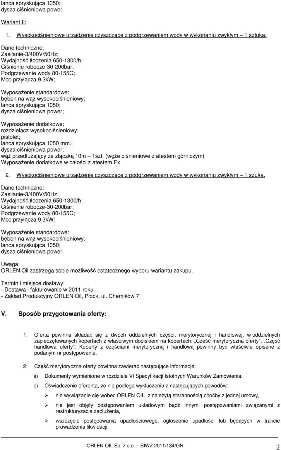 (węże ciśnieniowe z atestem górniczym) Wyposażenie dodatkowe w całości z atestem Ex 2. Wysokociśnieniowe urządzenie czyszczące z podgrzewaniem wody w wykonaniu zwykłym 1 szuka.