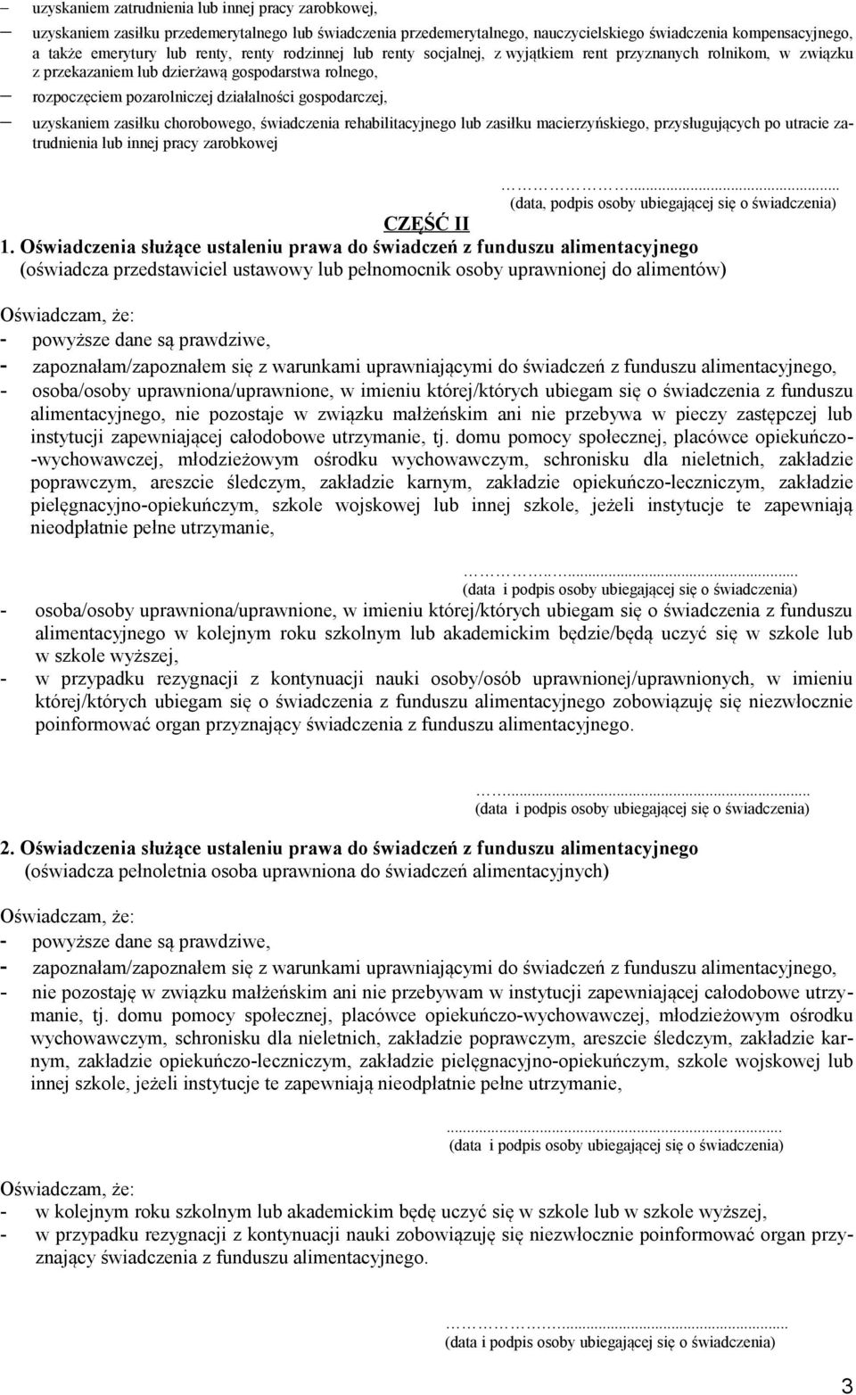 uzyskaniem zasiłku chorobowego, świadczenia rehabilitacyjnego lub zasiłku macierzyńskiego, przysługujących po utracie zatrudnienia lub innej pracy zarobkowej.