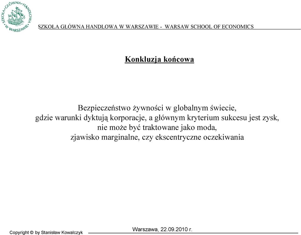 kryterium sukcesu jest zysk, nie może być traktowane