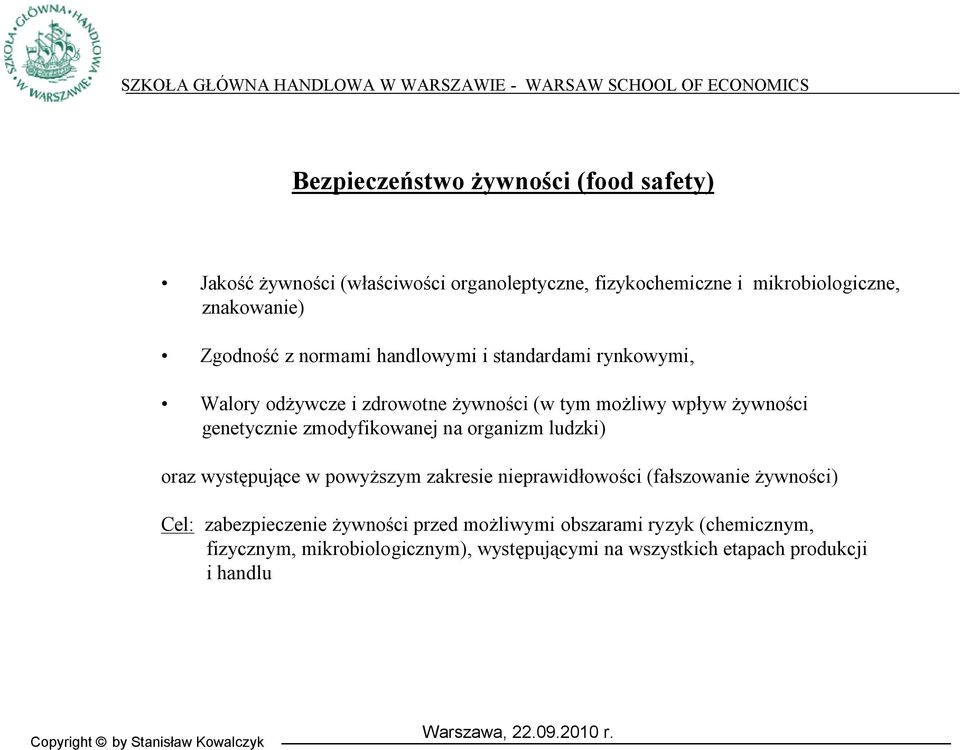 zmodyfikowanej na organizm ludzki) oraz występujące w powyższym zakresie nieprawidłowości (fałszowanie żywności) Cel: zabezpieczenie