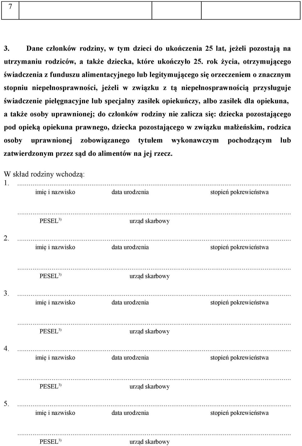 przysługuje świadczenie pielęgnacyjne lub specjalny zasiłek opiekuńczy, albo zasiłek dla opiekuna, a także osoby uprawnionej; do członków rodziny nie zalicza się: dziecka pozostającego