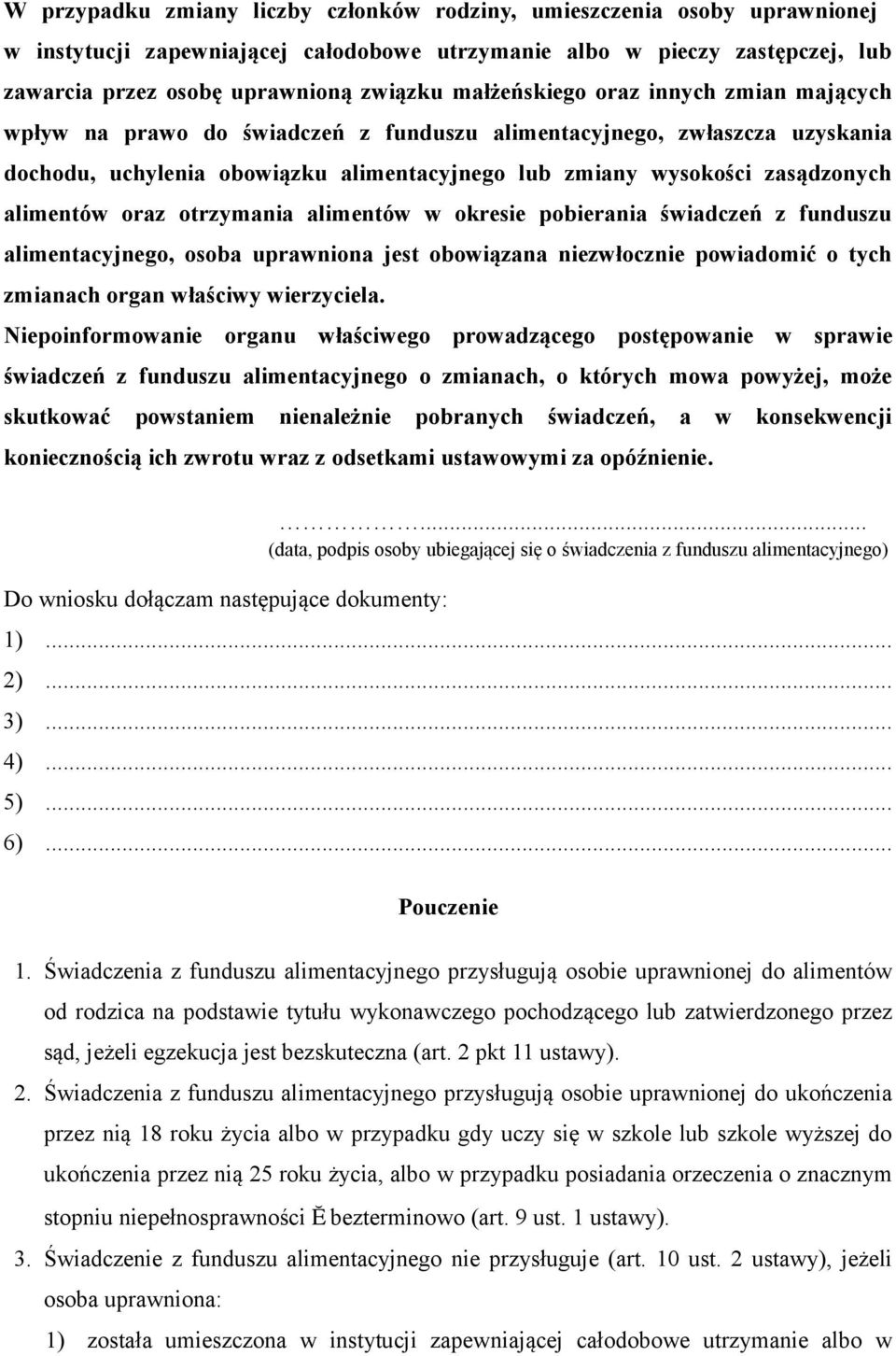 alimentów oraz otrzymania alimentów w okresie pobierania świadczeń z funduszu alimentacyjnego, osoba uprawniona jest obowiązana niezwłocznie powiadomić o tych zmianach organ właściwy wierzyciela.